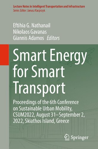 Smart Energy for Smart Transport: Proceedings of the 6th Conference on Sustainable Urban Mobility, CSUM2022, August 31–September 2, 2022, Skiathos Island, Greece (PDF/EPUB Version)
