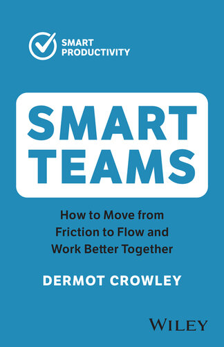 Smart Teams: How to Move from Friction to Flow and Work Better Together (PDF/EPUB Version)
