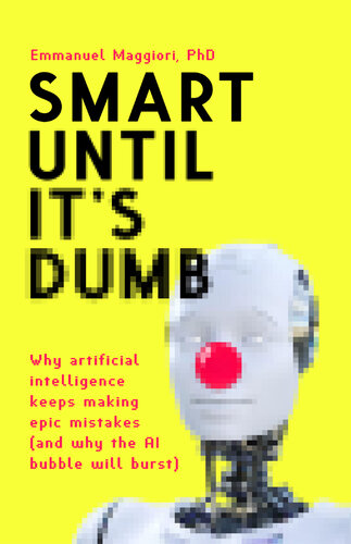 Smart Until It's Dumb: Why artificial intelligence keeps making epic mistakes?—and why the AI bubble will burst (PDF/EPUB Version)
