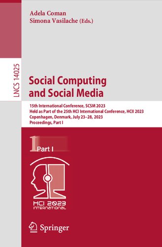 Social Computing and Social Media: 15th International Conference, SCSM 2023 Held as Part of the 25th HCI International Conference, HCII 2023 Copenhagen, Denmark, July 23–28, 2023 Proceedings, Part I (PDF/EPUB Version)
