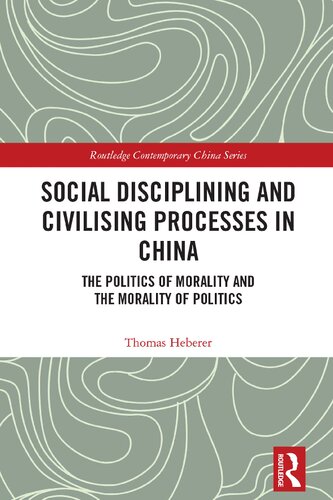 Social Disciplining and Civilising Processes in China: The Politics of Morality and the Morality of Politics (PDF/EPUB Version)
