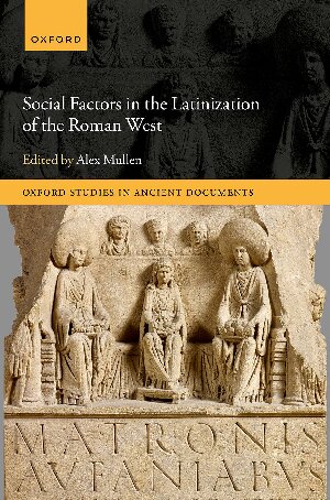 Social Factors in the Latinization of the Roman West (Oxford Studies in Ancient Documents) (PDF/EPUB Version)