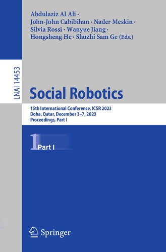 Social Robotics: 15th International Conference, ICSR 2023, Doha, Qatar, December 3–7, 2023, Proceedings, Part I (Lecture Notes in Artificial Intelligence) (PDF/EPUB Version)
