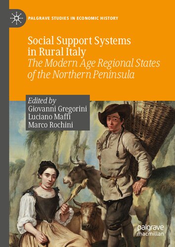 Social Support Systems in Rural Italy: The Modern Age Regional States of the Northern Peninsula (Palgrave Studies in Economic History) (PDF/EPUB Version)

