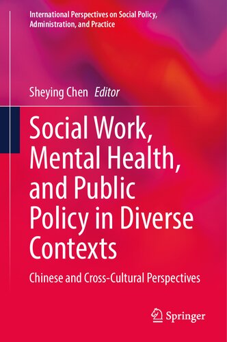 Social Work, Mental Health, and Public Policy in Diverse Contexts: Chinese and Cross-Cultural Perspectives (International Perspectives on Social Policy, Administration, and Practice) (PDF/EPUB Version)
