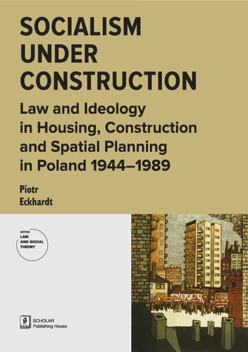 Socialism under Construction. Law and Ideology in Housing, Construction and Spatial Planning in Poland 1944-1989 (PDF/EPUB Version)