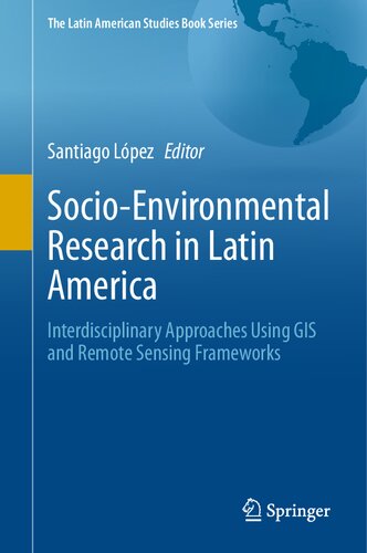 Socio-Environmental Research in Latin America: Interdisciplinary Approaches Using GIS and Remote Sensing Frameworks (PDF/EPUB Version)
