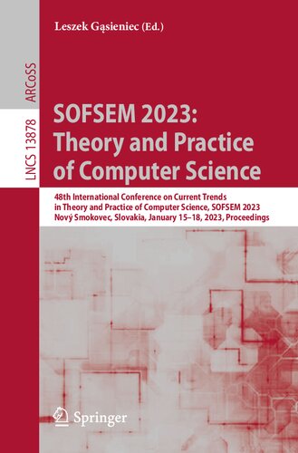 SOFSEM 2023: Theory and Practice of Computer Science: 48th International Conference on Current Trends in Theory and Practice of Computer Science, SOFSEM 2023 Nov? Smokovec, Slovakia, January 15–18, 2023 Proceedings (PDF/EPUB Version)
