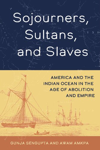 Sojourners, Sultans, and Slaves: America and the Indian Ocean in the Age of Abolition and Empire (PDF/EPUB Version)
