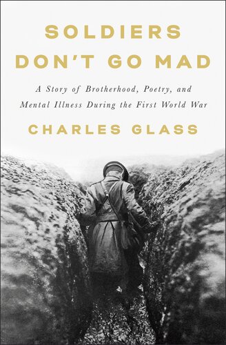 Soldiers Don't Go Mad: A Story of Brotherhood, Poetry, and Mental Illness During the First World War (PDF/EPUB Version)
