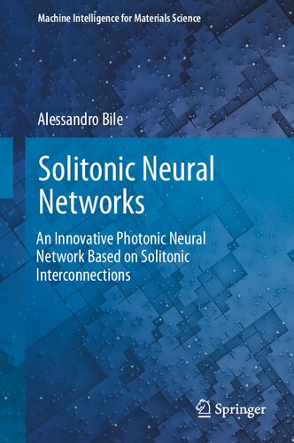 Solitonic Neural Networks: An Innovative Photonic Neural Network Based on Solitonic Interconnections (Machine Intelligence for Materials Science) (PDF/EPUB Version)
