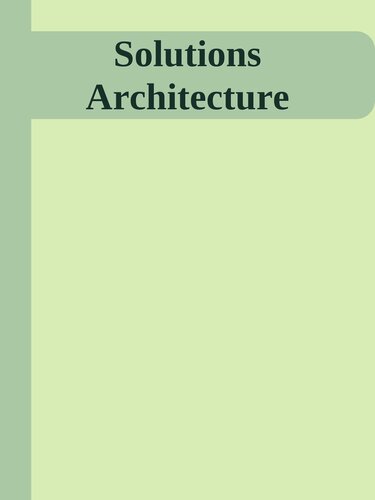 Solutions Architecture: A Modern Approach to Cloud and Digital Systems Delivery (PDF/EPUB Version)
