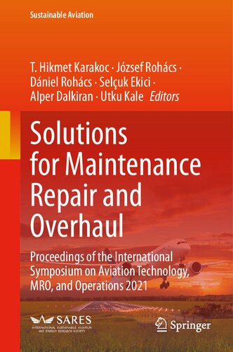 Solutions for Maintenance Repair and Overhaul: Proceedings of the International Symposium on Aviation Technology, MRO, and Operations 2021 (Sustainable Aviation) (PDF/EPUB Version)
