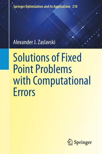 Solutions of Fixed Point Problems with Computational Errors (Springer Optimization and Its Applications, 210) (PDF/EPUB Version)