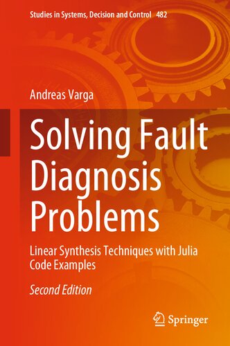 Solving Fault Diagnosis Problems: Linear Synthesis Techniques with Julia Code Examples (Studies in Systems, Decision and Control, 482) (PDF/EPUB Version)