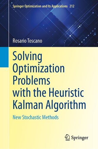 Solving Optimization Problems with the Heuristic Kalman Algorithm: New Stochastic Methods (Springer Optimization and Its Applications, 212) (PDF/EPUB Version)
