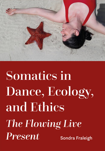 Somatics in Dance, Ecology, and Ethics: The Flowing Live Present (PDF/EPUB Version)
