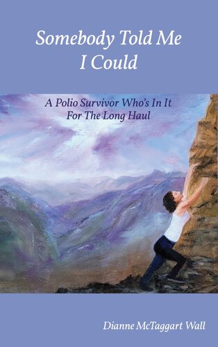 Somebody Told Me I Could: A Polio Survivor Who's In It For The Long Haul (PDF/EPUB Version)
