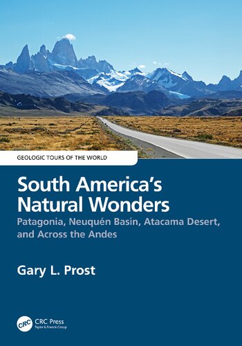 South America’s Natural Wonders: Patagonia, Neuquén Basin, Atacama Desert, and Across the Andes (Geologic Tours of the World) (PDF/EPUB Version)