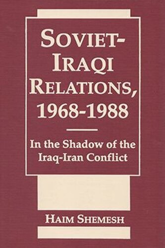 Soviet Iraqi Relations, 1968-1988: In the Shadow of the Iraq Iran Conflict (PDF/EPUB Version)
