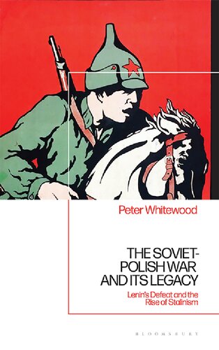 Soviet-Polish War and its Legacy, The: Lenin’s Defeat and the Rise of Stalinism (PDF/EPUB Version)
