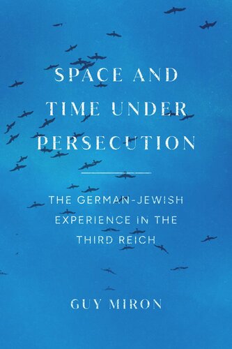 Space and Time under Persecution: The German-Jewish Experience in the Third Reich (PDF/EPUB Version)
