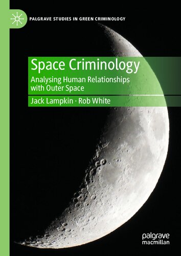 Space Criminology: Analysing Human Relationships with Outer Space (Palgrave Studies in Green Criminology) (PDF/EPUB Version)

