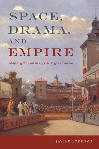 Space, Drama, and Empire: Mapping the Past in Lope de Vega's Comedia (PDF/EPUB Version)
