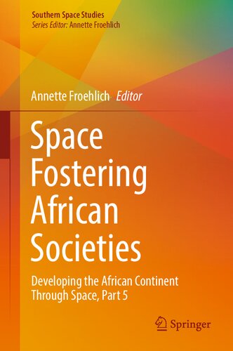 Space Fostering African Societies: Developing the African Continent Through Space, Part 5 (Southern Space Studies) (PDF/EPUB Version)
