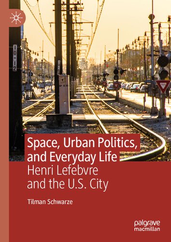 Space, Urban Politics, and Everyday Life Henri Lefebvre and the U.S. City (PDF/EPUB Version)
