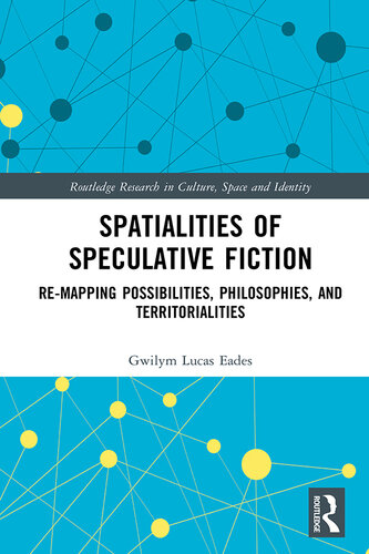 Spatialities of Speculative Fiction: Re-Mapping Possibilities, Philosophies, and Territorialities (PDF/EPUB Version)
