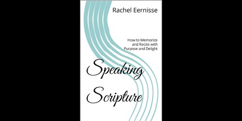 Speaking Scripture: How to Memorize and Recite with Purpose and Delight (PDF/EPUB Version)
