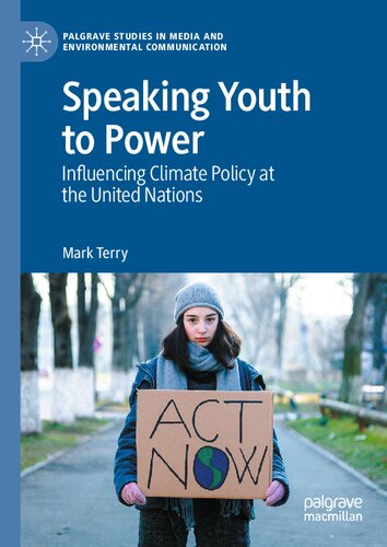 Speaking Youth to Power: Influencing Climate Policy at the United Nations (Palgrave Studies in Media and Environmental Communication) (PDF/EPUB Version)
