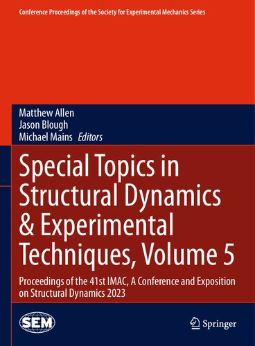 Special Topics in Structural Dynamics & Experimental Techniques, Volume 5: Proceedings of the 41st IMAC, A Conference and Exposition on Structural ... Society for Experimental Mechanics Series) (PDF/EPUB Version)
