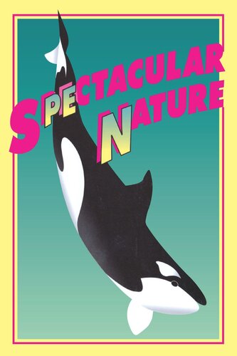 Spectacular Nature: Corporate Culture and the Sea World Experience (PDF/EPUB Version)
