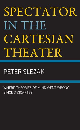 Spectator in the Cartesian Theater: Where Theories of Mind Went Wrong since Descartes (PDF/EPUB Version)
