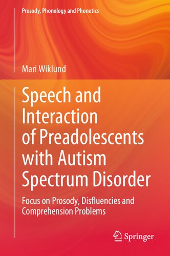 Speech and Interaction of Preadolescents with Autism Spectrum Disorder: Focus on Prosody, Disfluencies and Comprehension Problems (PDF/EPUB Version)
