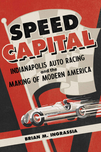 Speed Capital: Indianapolis Auto Racing and the Making of Modern America (PDF/EPUB Version)