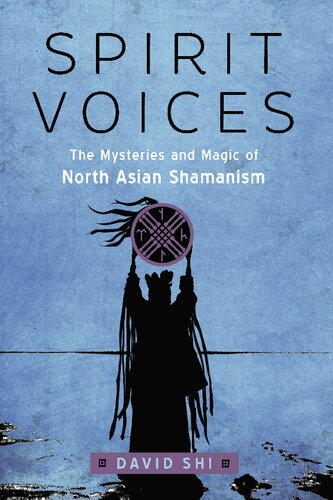Spirit Voices: The Mysteries and Magic of North Asian Shamanism (PDF/EPUB Version)
