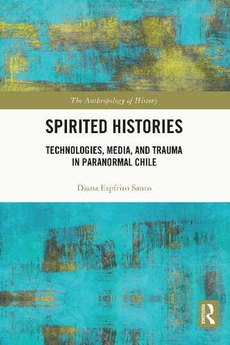 Spirited Histories: Technologies, Media, and Trauma in Paranormal Chile (PDF/EPUB Version)
