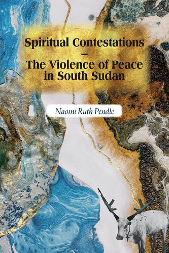 Spiritual Contestations – The Violence of Peace in South Sudan (Religion in Transforming Africa, 12) (PDF/EPUB Version)
