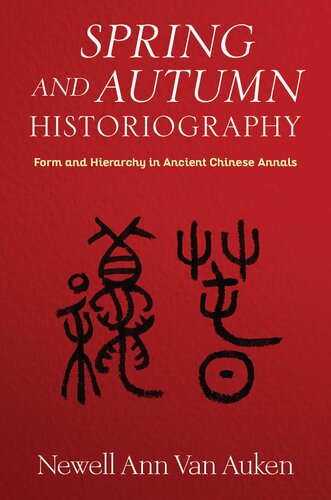 Spring and Autumn Historiography: Form and Hierarchy in Ancient Chinese Annals (PDF/EPUB Version)
