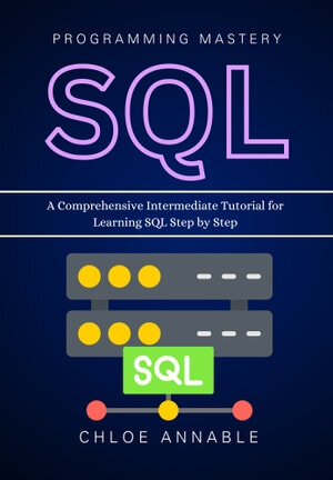 SQL Programming Mastery: A Comprehensive Intermediate Tutorial for ...