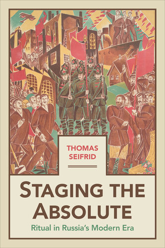 Staging the Absolute: Ritual in Russia's Modern Era (PDF/EPUB Version)
