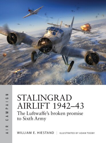 Stalingrad Airlift 1942–43: The Luftwaffe's broken promise to Sixth Army (Air Campaign, 34) (PDF/EPUB Version)
