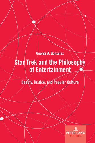 Star Trek and the Philosophy of Entertainment: Beauty, Justice, and Popular Culture (Peter Lang Prompt) (PDF/EPUB Version)
