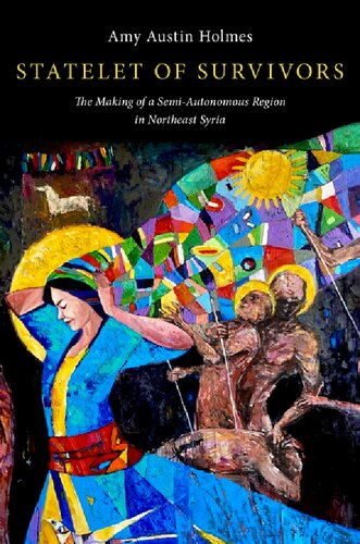 Statelet of Survivors: The Making of a Semi-Autonomous Region in Northeast Syria (PDF/EPUB Version)