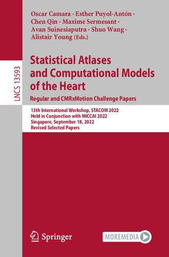 Statistical Atlases and Computational Models of the Heart. Regular and CMRxMotion Challenge Papers: 13th International Workshop, STACOM 2022 Held in Conjunction with MICCAI 2022 Singapore, September 18, 2022 Revised Selected Papers (PDF/EPUB Version)
