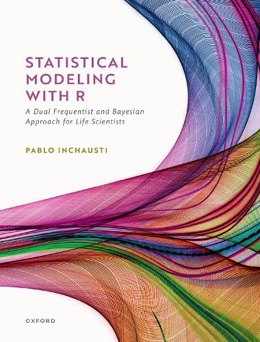 Statistical Modeling With R: a dual frequentist and Bayesian approach for life scientists (PDF/EPUB Version)
