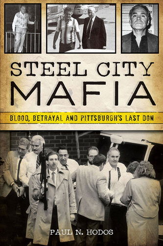Steel City Mafia - Blood, Betrayal and Pittsburgh’s Last Don (PDF/EPUB Version)
